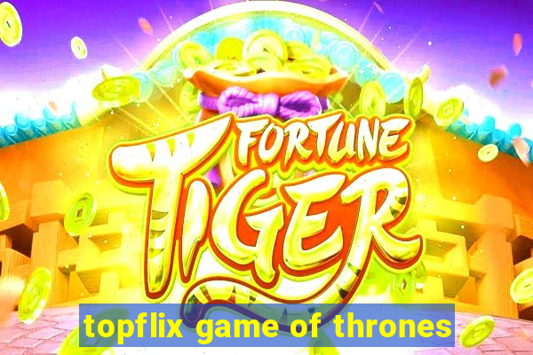 topflix game of thrones